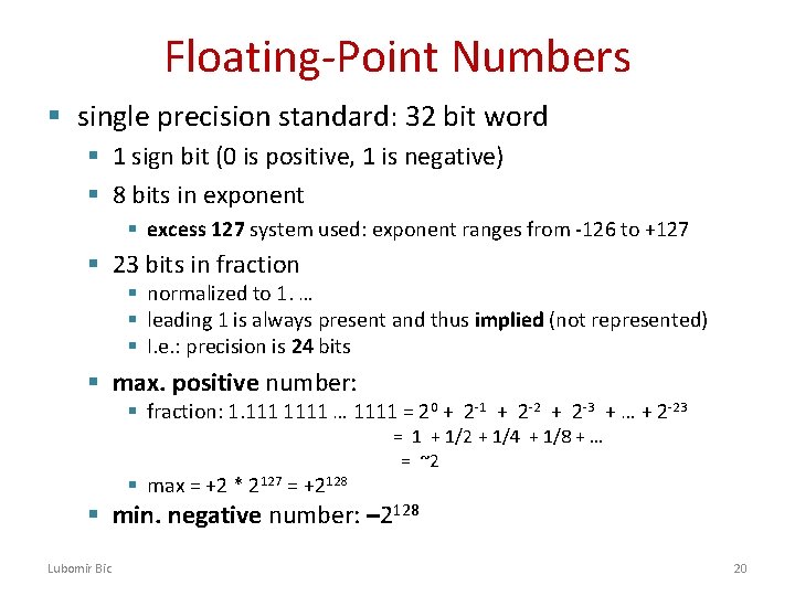 Floating-Point Numbers § single precision standard: 32 bit word § 1 sign bit (0