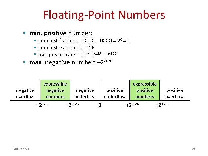 Floating-Point Numbers § min. positive number: § smallest fraction: 1. 000 … 0000 =