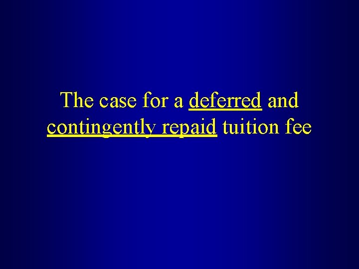 The case for a deferred and contingently repaid tuition fee 