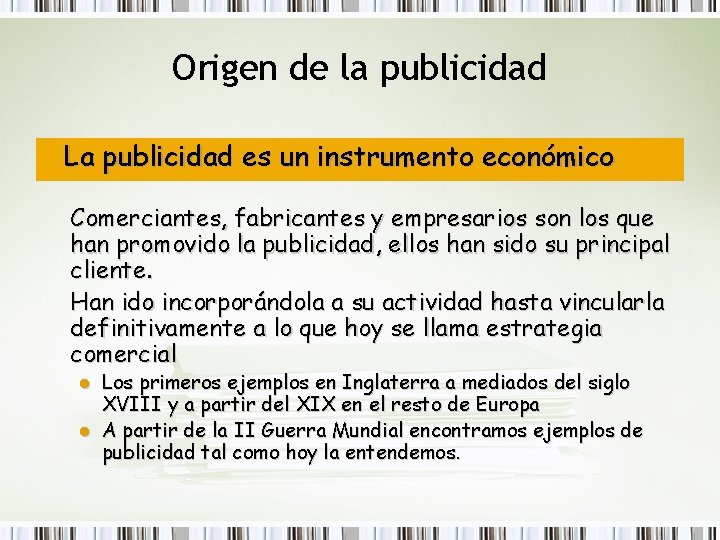 Origen de la publicidad La publicidad es un instrumento económico Comerciantes, fabricantes y empresarios