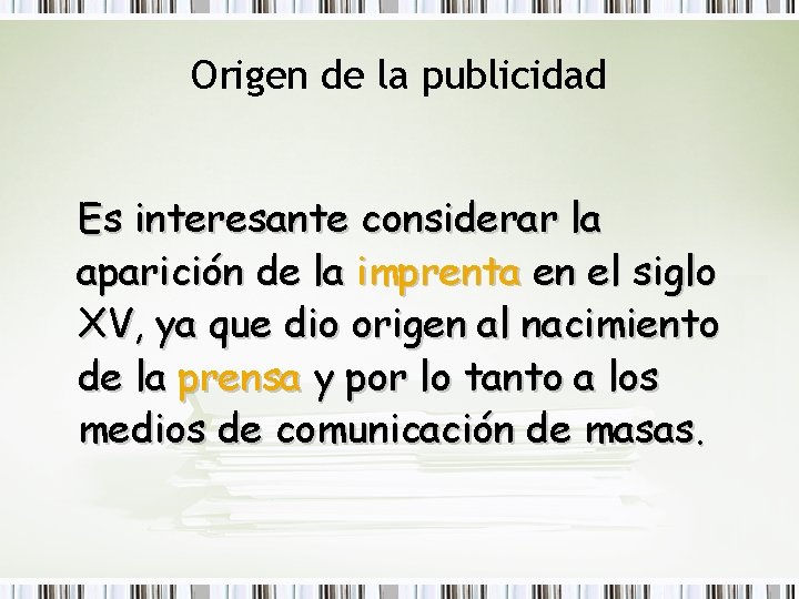 Origen de la publicidad Es interesante considerar la aparición de la imprenta en el