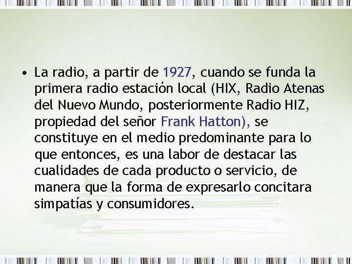  • La radio, a partir de 1927, cuando se funda la primera radio