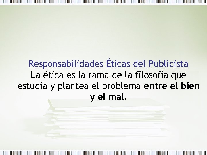 Responsabilidades Éticas del Publicista La ética es la rama de la filosofía que estudia