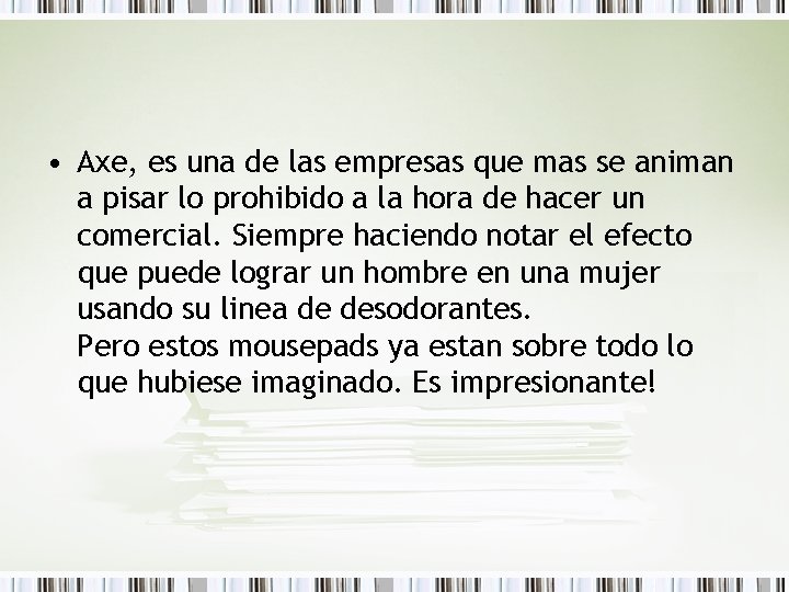  • Axe, es una de las empresas que mas se animan a pisar