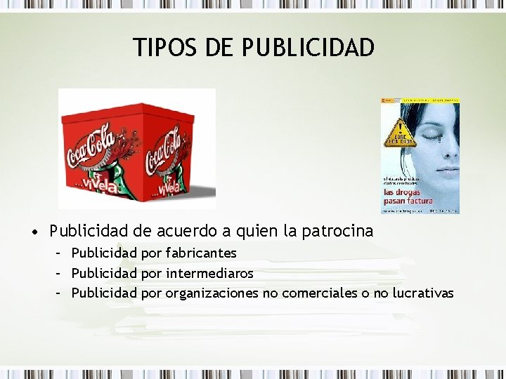 TIPOS DE PUBLICIDAD • Publicidad de acuerdo a quien la patrocina – Publicidad por