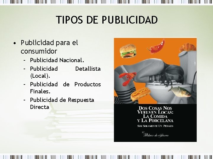 TIPOS DE PUBLICIDAD • Publicidad para el consumidor – Publicidad Nacional. – Publicidad Detallista