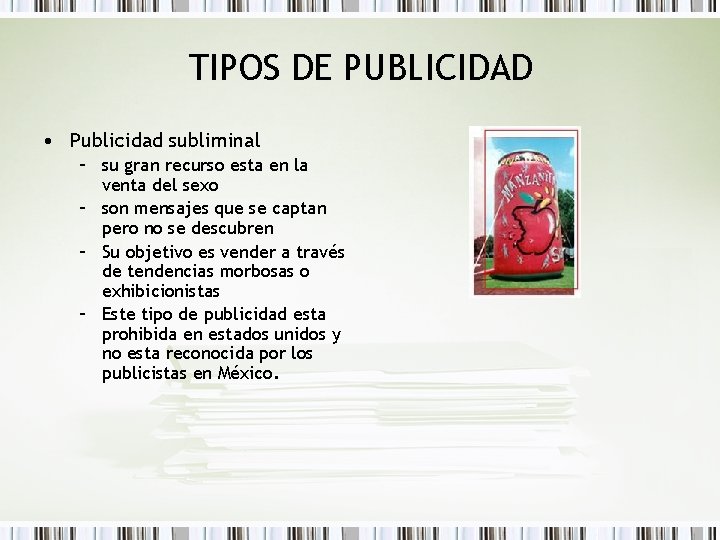 TIPOS DE PUBLICIDAD • Publicidad subliminal – su gran recurso esta en la venta