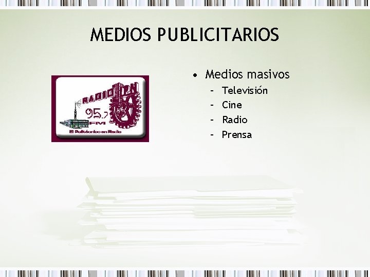 MEDIOS PUBLICITARIOS • Medios masivos – – Televisión Cine Radio Prensa 