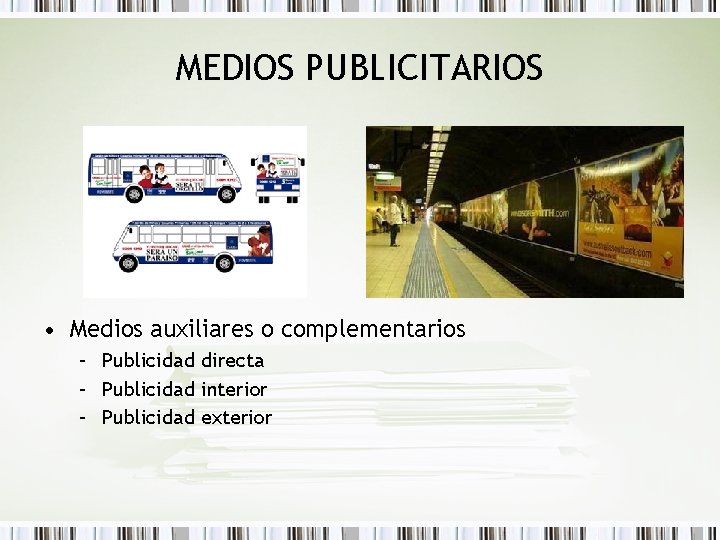 MEDIOS PUBLICITARIOS • Medios auxiliares o complementarios – Publicidad directa – Publicidad interior –