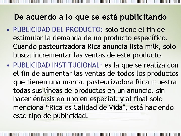 De acuerdo a lo que se está publicitando • PUBLICIDAD DEL PRODUCTO: solo tiene