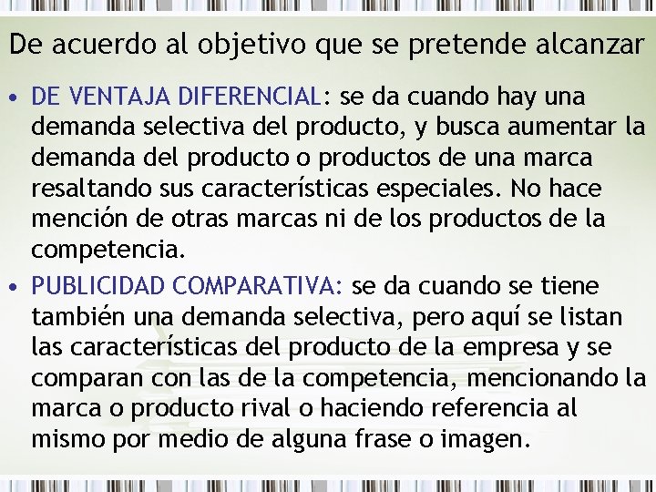 De acuerdo al objetivo que se pretende alcanzar • DE VENTAJA DIFERENCIAL: se da