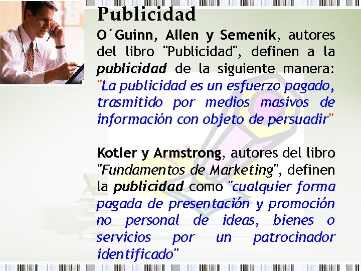 Publicidad O´Guinn, Allen y Semenik, autores del libro "Publicidad", definen a la publicidad de