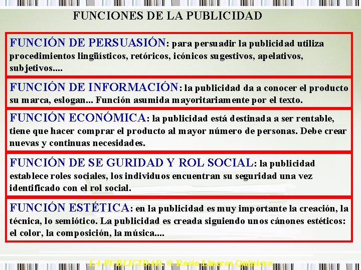FUNCIONES DE LA PUBLICIDAD FUNCIÓN DE PERSUASIÓN: para persuadir la publicidad utiliza procedimientos lingüísticos,