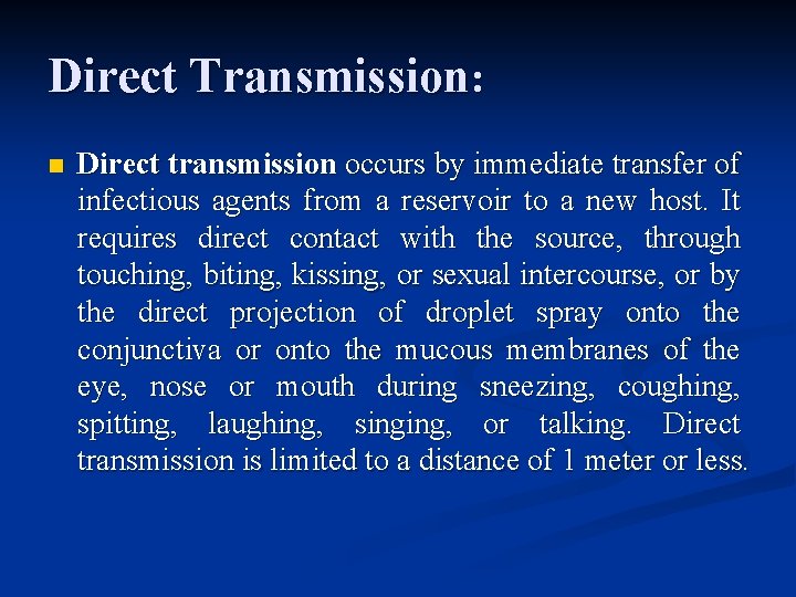 Direct Transmission: n Direct transmission occurs by immediate transfer of infectious agents from a