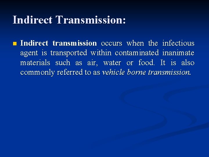 Indirect Transmission: n Indirect transmission occurs when the infectious agent is transported within contaminated