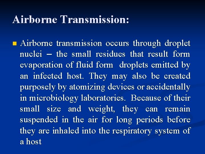 Airborne Transmission: n Airborne transmission occurs through droplet nuclei – the small residues that