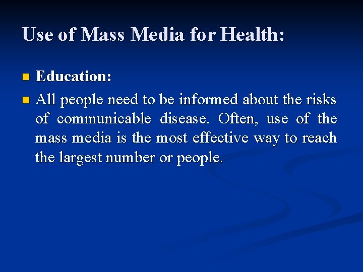 Use of Mass Media for Health: Education: n All people need to be informed