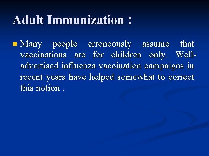 Adult Immunization : n Many people erroneously assume that vaccinations are for children only.