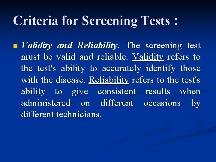 Criteria for Screening Tests : n Validity and Reliability. The screening test must be