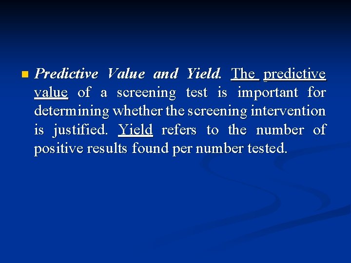 n Predictive Value and Yield. The predictive value of a screening test is important