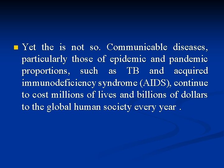 n Yet the is not so. Communicable diseases, particularly those of epidemic and pandemic