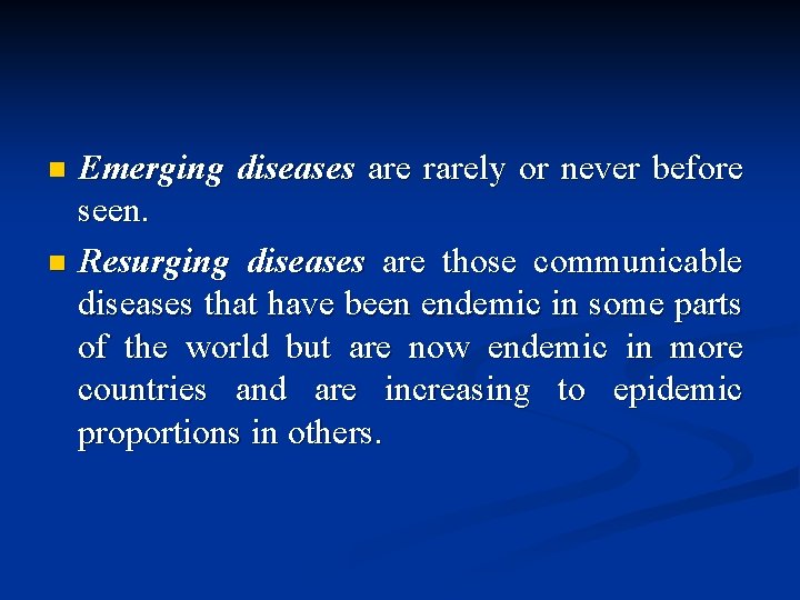 Emerging diseases are rarely or never before seen. n Resurging diseases are those communicable