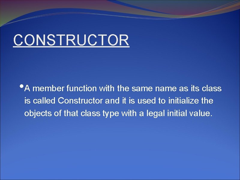 CONSTRUCTOR • A member function with the same name as its class is called