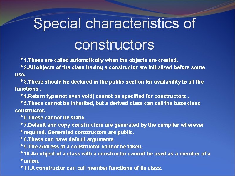 Special characteristics of constructors • 1. These are called automatically when the objects are