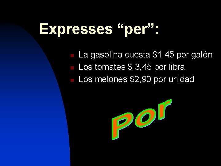 Expresses “per”: n n n La gasolina cuesta $1, 45 por galón Los tomates