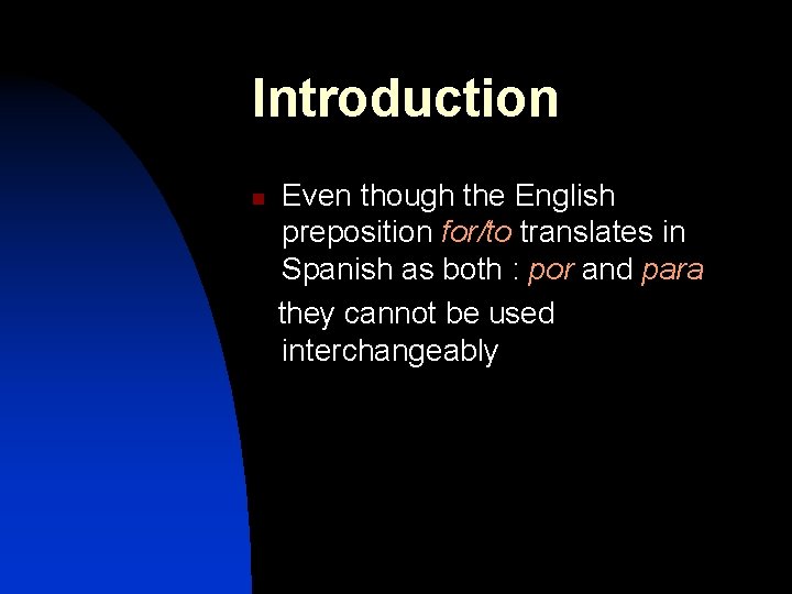 Introduction n Even though the English preposition for/to translates in Spanish as both :