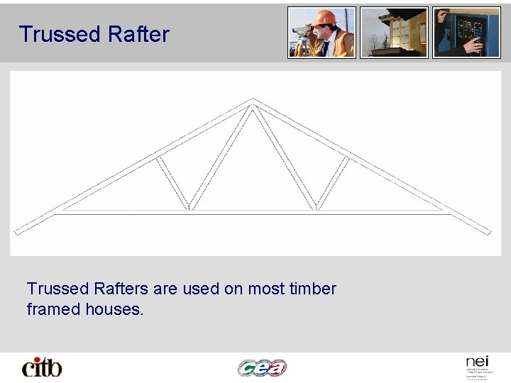 Trussed Rafters are used on most timber framed houses. 