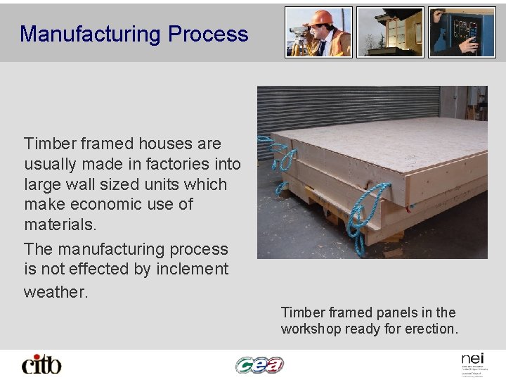 Manufacturing Process Timber framed houses are usually made in factories into large wall sized