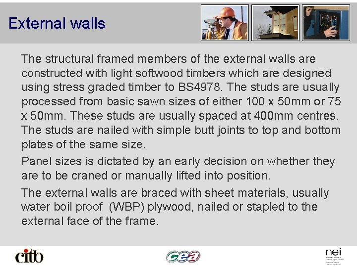External walls The structural framed members of the external walls are constructed with light