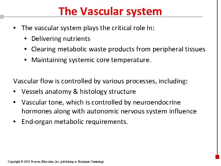 The Vascular system • The vascular system plays the critical role In: • Delivering