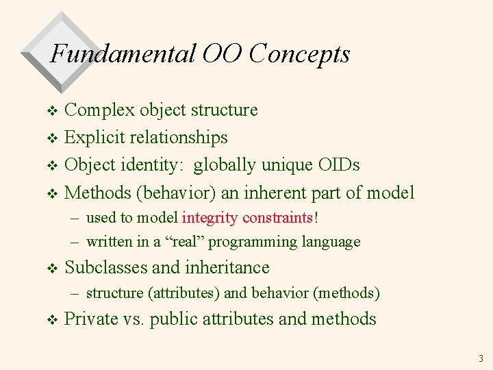 Fundamental OO Concepts Complex object structure v Explicit relationships v Object identity: globally unique
