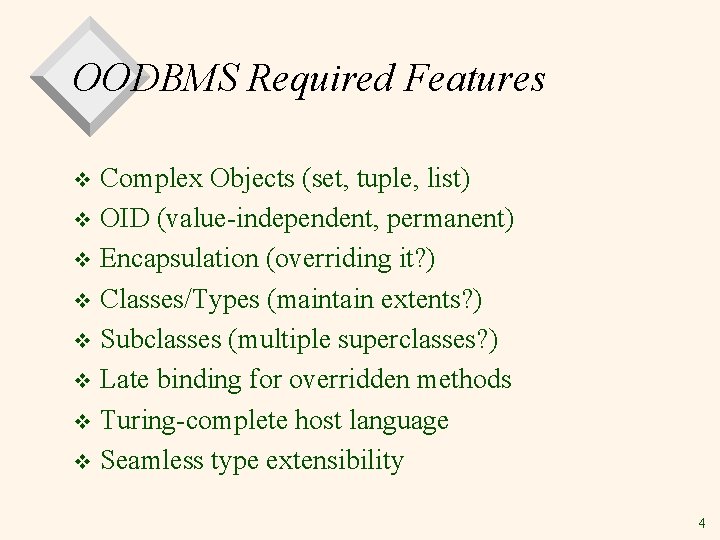 OODBMS Required Features Complex Objects (set, tuple, list) v OID (value-independent, permanent) v Encapsulation