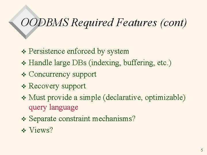 OODBMS Required Features (cont) Persistence enforced by system v Handle large DBs (indexing, buffering,