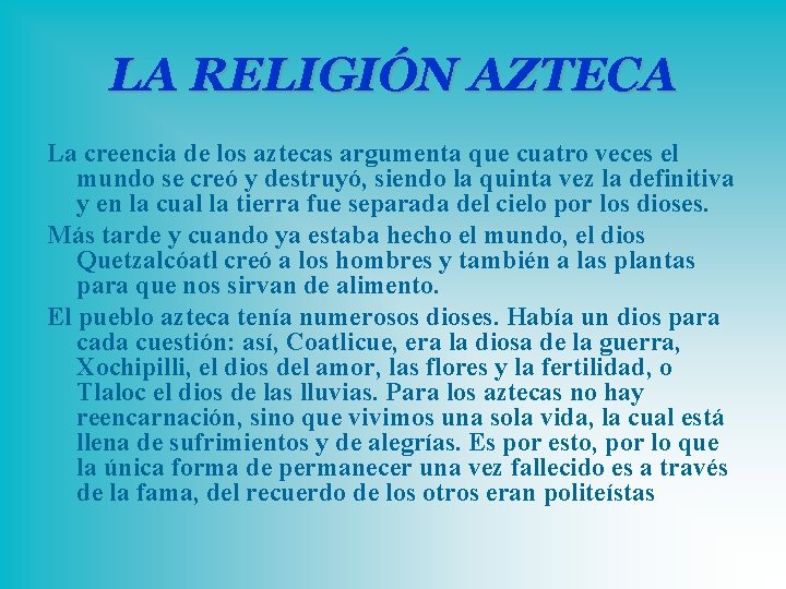 LA RELIGIÓN AZTECA La creencia de los aztecas argumenta que cuatro veces el mundo