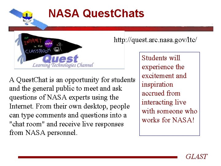 NASA Quest. Chats http: //quest. arc. nasa. gov/ltc/ Students will experience the excitement and