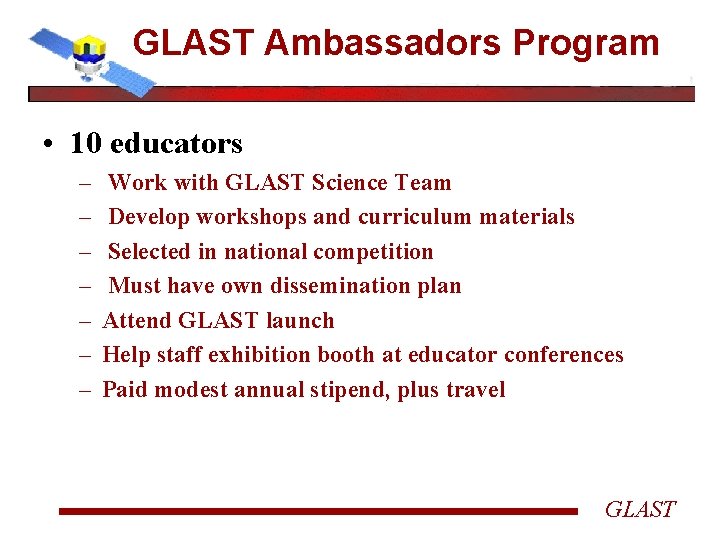 GLAST Ambassadors Program • 10 educators – – – – Work with GLAST Science