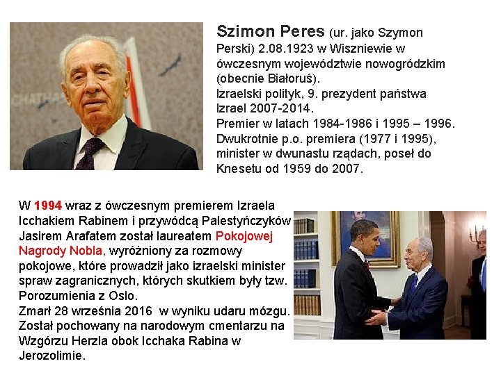 Szimon Peres (ur. jako Szymon Perski) 2. 08. 1923 w Wiszniewie w ówczesnym województwie