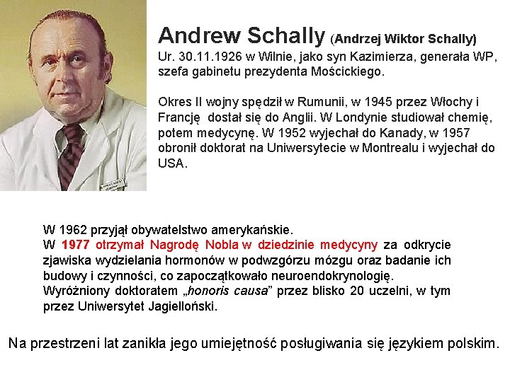 Andrew Schally (Andrzej Wiktor Schally) Ur. 30. 11. 1926 w Wilnie, jako syn Kazimierza,