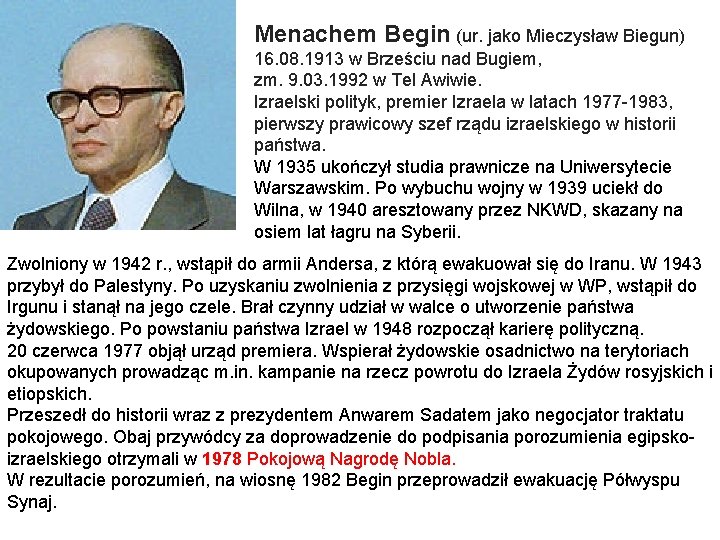 Menachem Begin (ur. jako Mieczysław Biegun) 16. 08. 1913 w Brześciu nad Bugiem, zm.