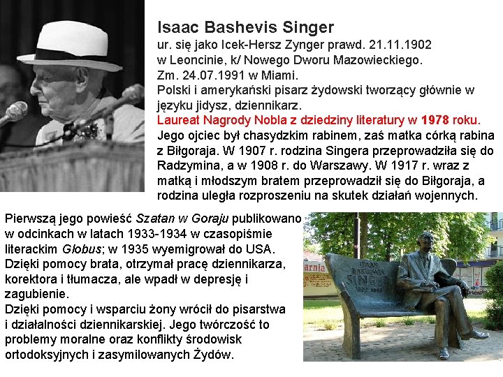 Isaac Bashevis Singer ur. się jako Icek-Hersz Zynger prawd. 21. 1902 w Leoncinie, k/