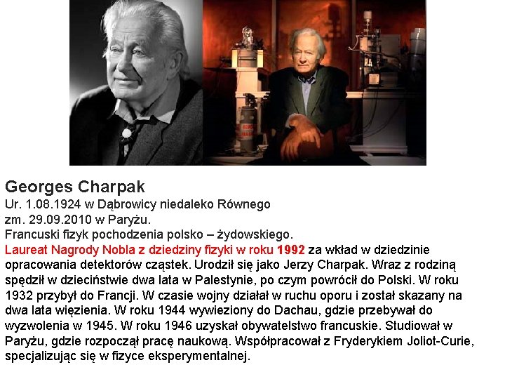 Georges Charpak Ur. 1. 08. 1924 w Dąbrowicy niedaleko Równego zm. 29. 09. 2010