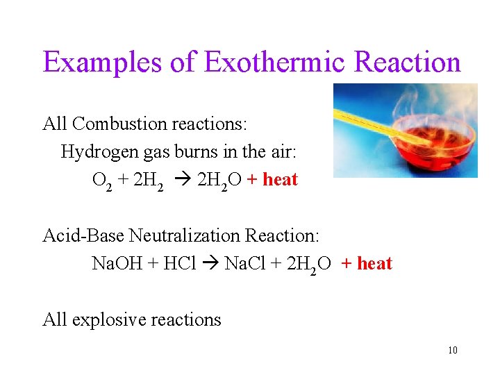 Examples of Exothermic Reaction All Combustion reactions: Hydrogen gas burns in the air: O