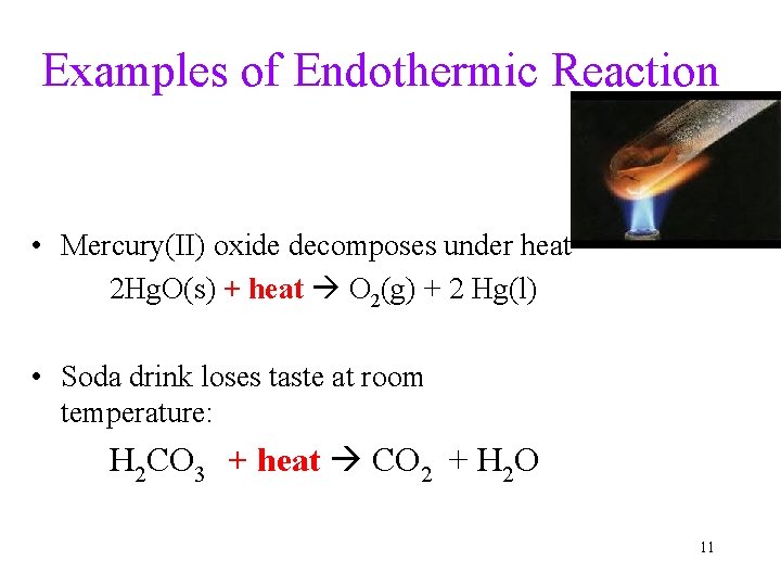 Examples of Endothermic Reaction • Mercury(II) oxide decomposes under heat 2 Hg. O(s) +