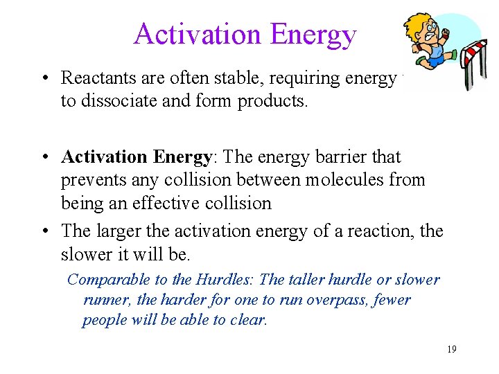 Activation Energy • Reactants are often stable, requiring energy to reto dissociate and form