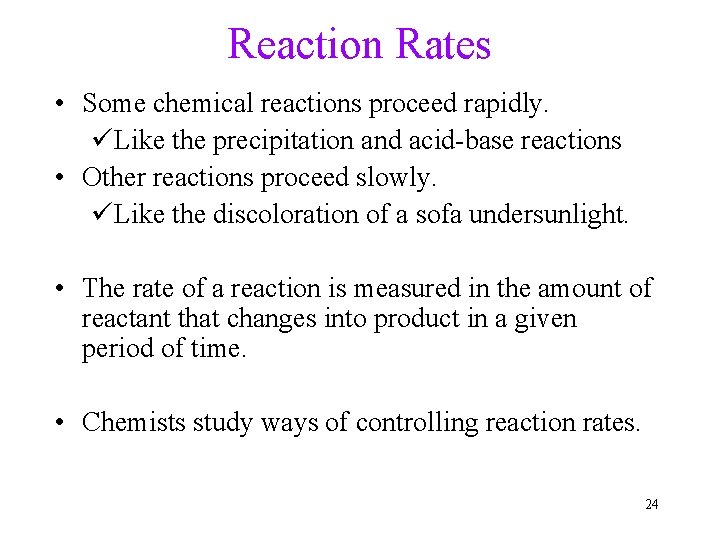 Reaction Rates • Some chemical reactions proceed rapidly. üLike the precipitation and acid-base reactions