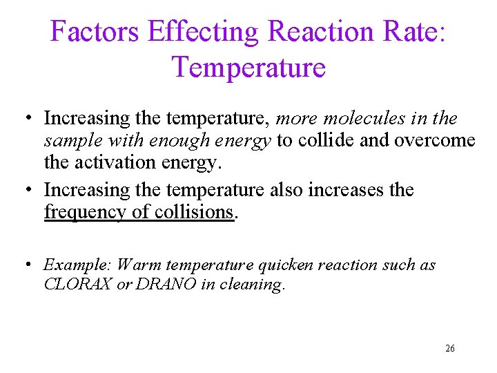 Factors Effecting Reaction Rate: Temperature • Increasing the temperature, more molecules in the sample